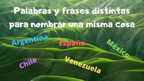 Palabras Y Frases Distintas Para Nombrar Una Misma Cosa En Diferentes