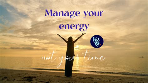 Manage Your Energy Not Your Time Blog