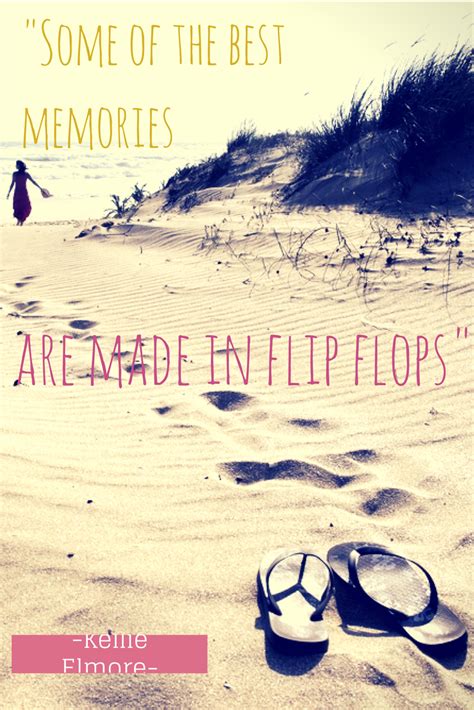 some of the best memories are made in flip flops best memories flip flops good things pins