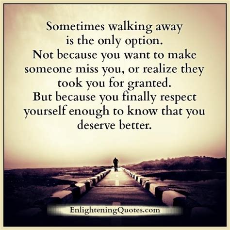 Sometimes Walking Away Is The Only Option Enlightening Quotes