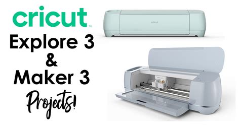 Projects You Can Make With The New Cricut Explore 3 And Cricut Maker 3