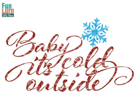 A shirt, tote bag, mug, poster….and anything else you'd like to print this graphic on. Baby its cold outside SVG - FunLurn