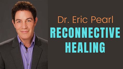 Dr Eric Pearl Reconnective Healing Youtube