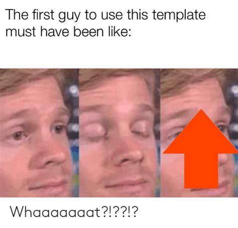 The First Guy To Use This Template Must Have Been Like Whaaaaaaat Reddit Meme On Me Me