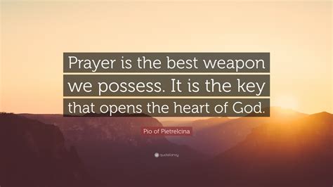Pio Of Pietrelcina Quote Prayer Is The Best Weapon We Possess It Is