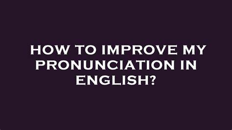 How To Improve My Pronunciation In English Youtube