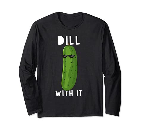 Dill With It Funny Dill Pickle Lover Foodie T Long Sleeve T Shirt