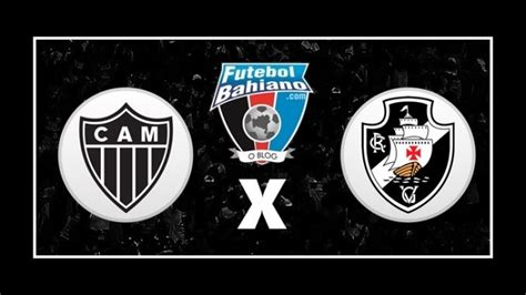 Atlético MG x Vasco hoje ao vivo Futebol Bahiano