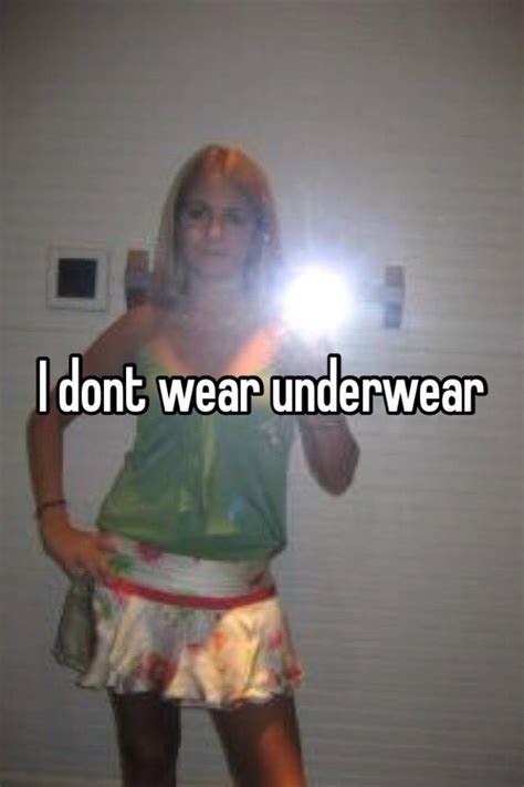 I Dont Wear Underwear