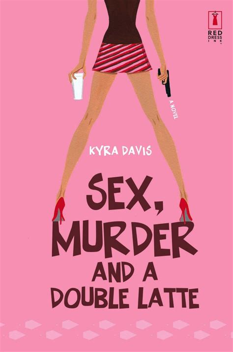 Sex Murder And A Double Latte By Kyra Davis Mystery And Thriller Books Written By Black Women