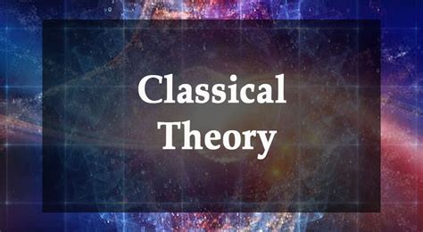 Classical Theory Definition Characteristics And Advantages Parsadi
