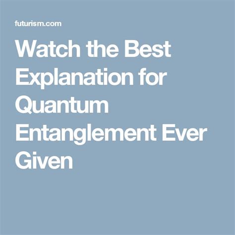 Watch The Best Explanation For Quantum Entanglement Ever Given
