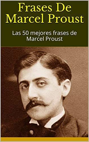 Frases De Marcel Proust Las 50 Mejores Frases De Marcel Proust By Godiva Goodreads