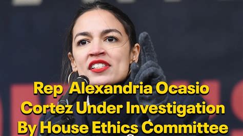 Rep Alexandria Ocasio Cortez Under Investigation By House Ethics Committee Youtube