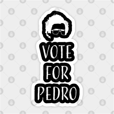 Vote For Pedro Napoleon Dynamite Vote For Pedro Sticker Teepublic