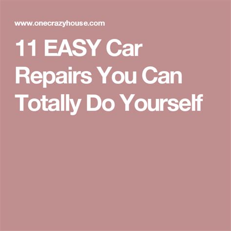 11 Easy Car Repairs You Can Totally Do Yourself Auto Repair Repair