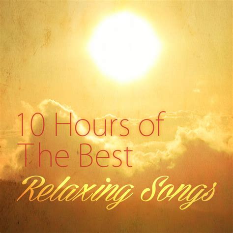 10 Hours Of The Best Relaxing Songs Compilation By Various Artists Spotify