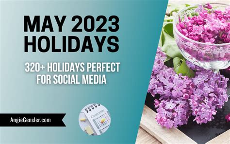 325 May Holidays In 2023 Fun Weird And Special Dates Angie Gensler