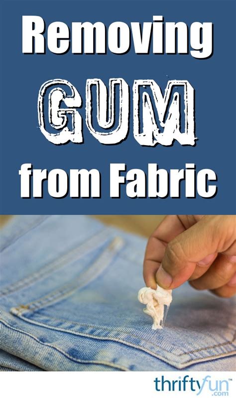 Hereâ€™s what you can do: How to Remove Gum from Fabric | ThriftyFun