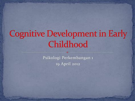 Ppt Cognitive Development In Early Childhood Powerpoint Presentation