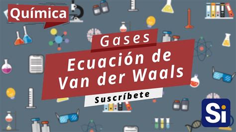 Ecuación De Van Der Waals Gases Youtube