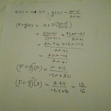 Sekarang akan dijelaskan lebih detil lagi. Diketahui fungsi f(x) =4+3x dan g(x) = 4x-5/2x+1,x tidak boleh sama dengan 1.invers (fog) (2 ...