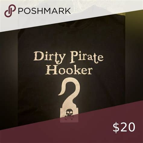 Dirty Pirate Hooker T Shirt Hooker Pirates Unknown Give It To Me T