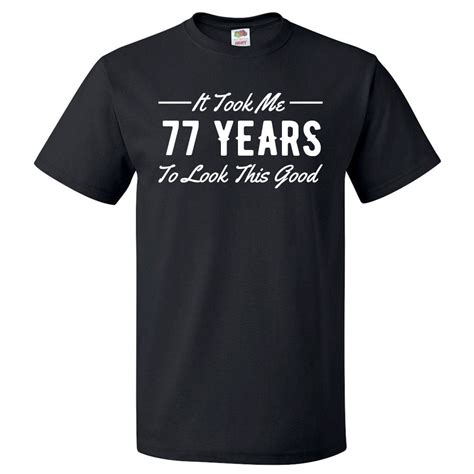 77th Birthday T For 77 Year Old Took Me T Shirt T