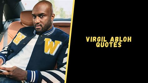 Top 15 Quotes From Virgil Abloh For A Dose Of Motivation