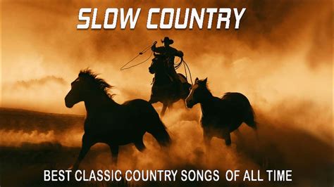 Best Slow Country Songs Of All Time Top Greatest Old Classic Country