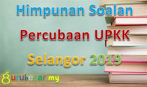 Soalan percubaan spm tahun 2017. Himpunan Soalan Percubaan UPKK Negeri Selangor 2019 ...