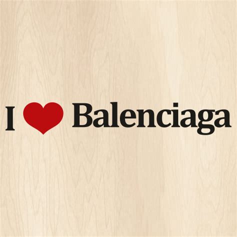 I Love Balenciaga Svg Balenciaga Logo Png Balenciaga Brand Logo