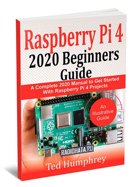 Raspberry Pi 4 2020 Beginners Guide A Complete 2020 Manual To Get