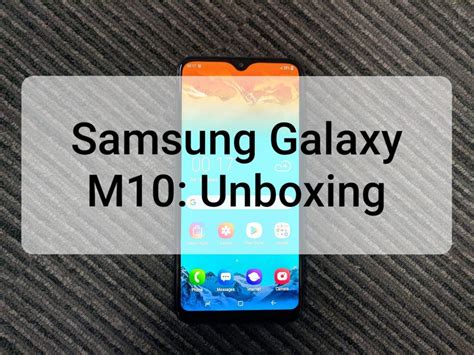 Samsung Galaxy M10 Unboxing Samsung Galaxy M10 Unboxing And First Look