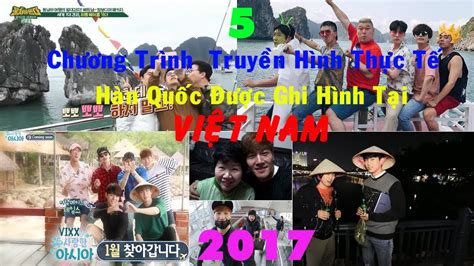 5 Show Truyền Hình Thực Tế Hàn Quốc Ghi Hình Tại Việt Nam 2017 Muôn Màu Cuộc Sống Youtube