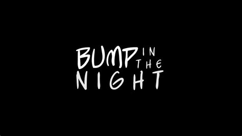 Bump In The Night Youtube