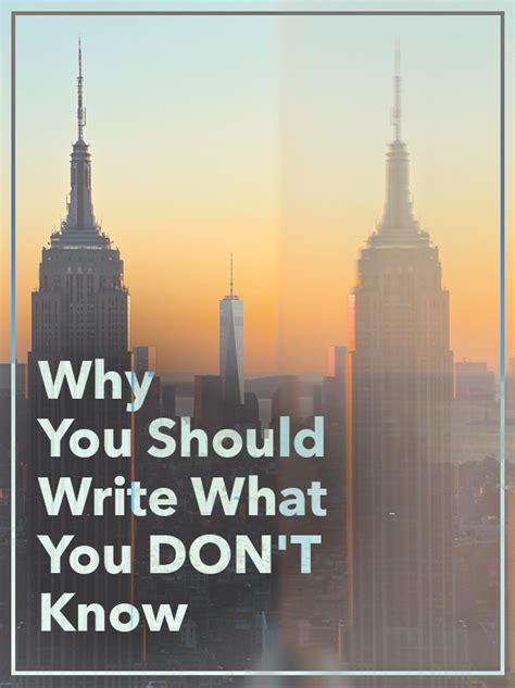 Why You Should Write What You Don T Know