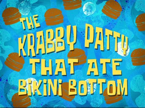 The Krabby Patty That Ate Bikini Bottom Encyclopedia Spongebobia