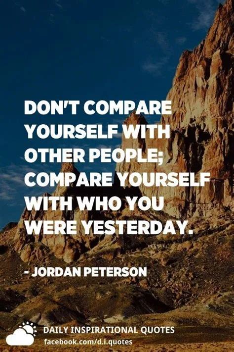 Dont Compare Yourself With Other People Compare Yourself With Who You