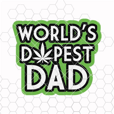 Worlds Dopest Dad Svg Fathers Day Svg Dope Dad Svg Cannabis Svg We