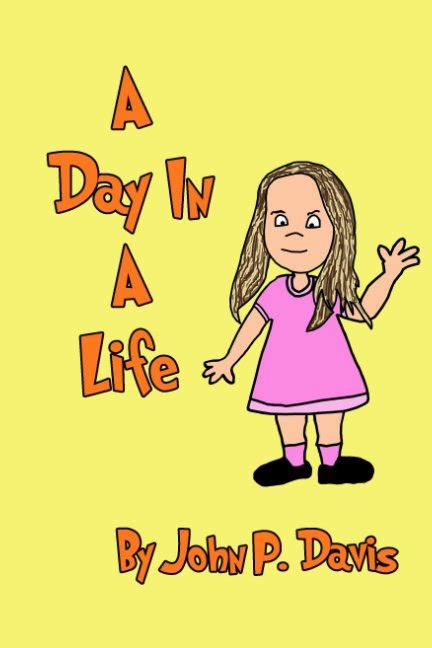 A Day In A Life By John P Davis Blurb Books