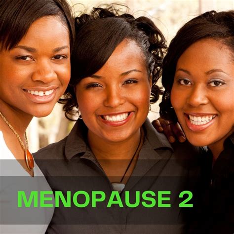 Menopause 2 Women Going Through Menopause Healthy Ebony Woman