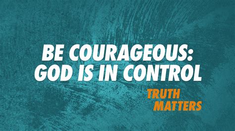 Be Courageous God Is In Control Christs Commission Fellowship