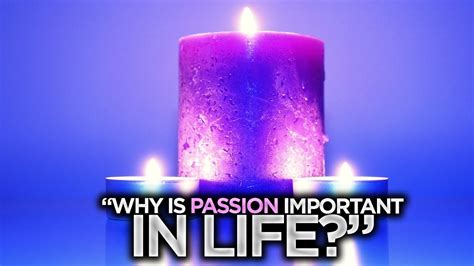 Why Is Passion Important In Life Youtube