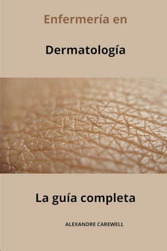 Enfermería en Dermatología La guía completa by ALEXANDRE CAREWELL Goodreads