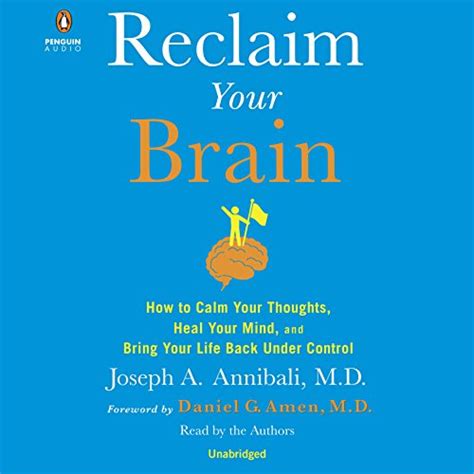 Reclaim Your Brain How To Calm Your Thoughts Heal Your Mind And Bring Your Life Back Under