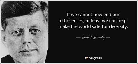 John F Kennedy Quote If We Cannot Now End Our Differences At Least We