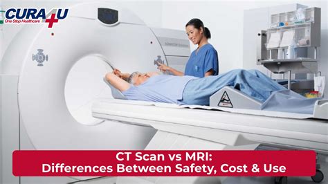Ct Scan Vs Mri Differences Between Safety Cost And Use Cura4u