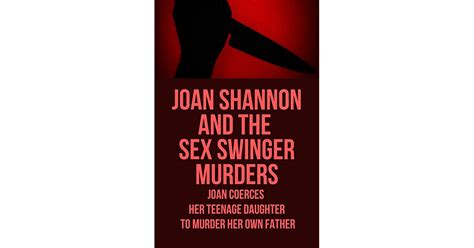 Joan Shannon And The Sex Swinger Murders Joan Coerces Her Teenage Daughter To Murder Her Own
