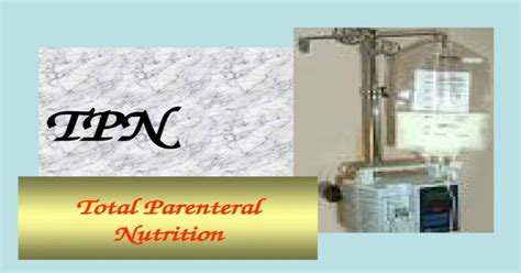 Tpn Total Parenteral Nutrition Outlines Definition Indication Types